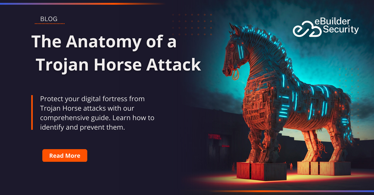 The Anatomy of a Trojan Horse Attack: How It Works and How to Stop It ...